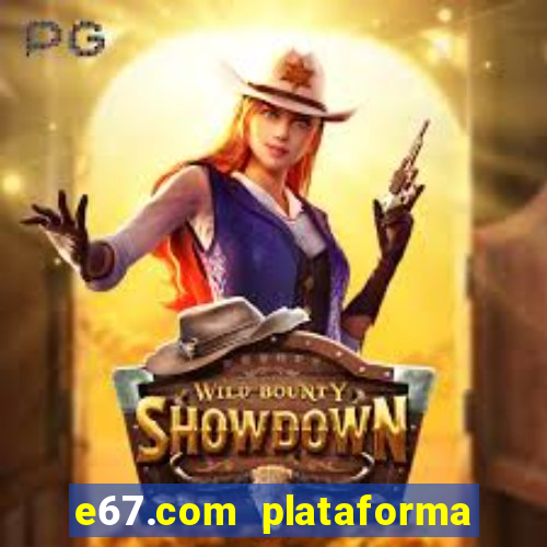 e67.com plataforma de jogos